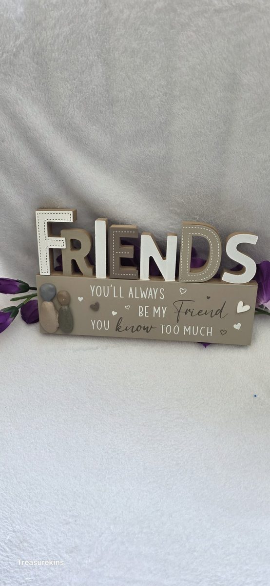 FRIENDS - you'll always be my friend you know too much plaque