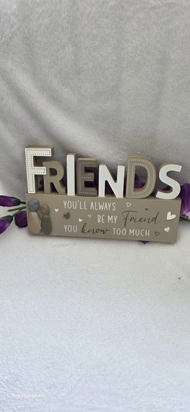 FRIENDS - you'll always be my friend you know too much plaque